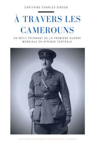 Title: A travers les Camerouns, Author: Charles Gibson