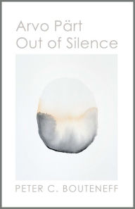 Title: Arvo Part: Out of Silence, Author: Peter C. Bouteneff