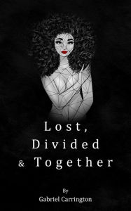 Title: Lost, Divided & Together, Author: Gabriel Carrington