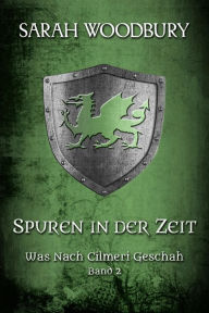 Title: Spuren in der Zeit (Was nach Cilmeri geschah, 2), Author: Sarah Woodbury