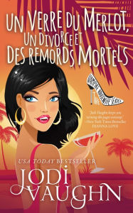 Title: Un Verre De Merlot, Un Divorce Et Des Remords Mortels, Author: Jodi Vaughn