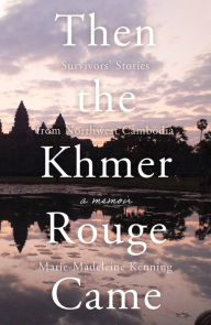 Title: Then the Khmer Rouge Came, Author: Marie-Madeleine Kenning