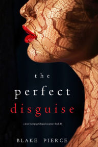 The Perfect Disguise (A Jessie Hunt Psychological Suspense ThrillerBook Ten)