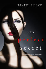 Title: The Perfect Secret (A Jessie Hunt Psychological Suspense ThrillerBook Eleven), Author: Blake Pierce