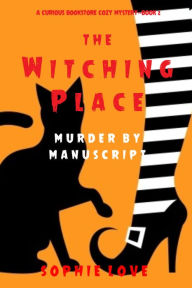 The Witching Place: Murder by Manuscript (A Curious Bookstore Cozy MysteryBook 2)