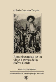 Title: Reminiscencias de un viaje a traves de la Sierra Gorda por Xichu y Atarjea, Author: Alfredo Guerrero Tarquin