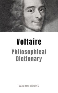 Title: Philosophical Dictionary, Author: Voltaire Voltaire