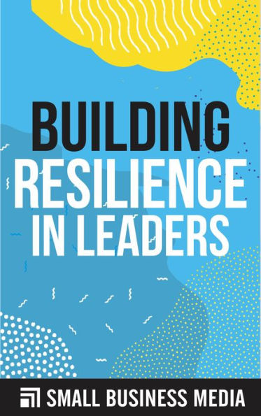 Building Resilience in Leaders