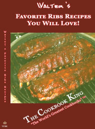 Title: Walters Favorite Ribs Recipes You Will Love!, Author: The Cookbook King