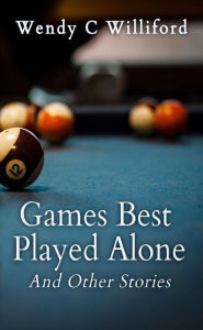 Title: Games Best Played Alone, Author: Wendy C. Williford