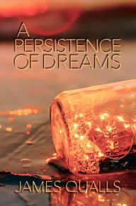 Title: A Persistence Of Dreams, Author: James Qualls