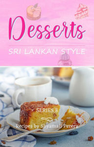 Title: Desserts: Sri Lankan Style, Author: Shyamali Perera