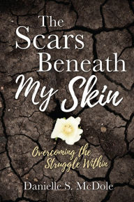 Title: The Scars Beneath My Skin, Author: Danielle S. McDole
