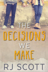 Title: The Decisions We Make, Author: RJ Scott