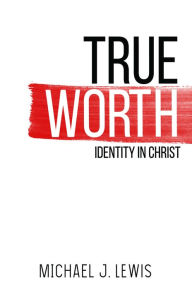 Title: True Worth, Author: Michael J. Lewis