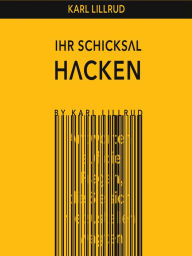 Title: Ihr Schicksal Hacken, Author: Karl Lillrud