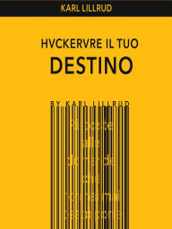 Title: Hackerare il tuo destino, Author: Karl Lillrud