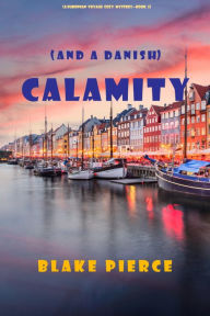 Title: Calamity (and a Danish) (A European Voyage Cozy MysteryBook 5), Author: Blake Pierce