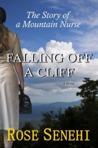 Title: FALLING OFF A CLIFF: The Story of a Mountain Nurse, Author: Rose Senehi