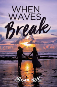 Title: When Waves Break, Author: Allison Wells