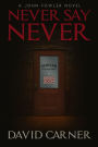 Never Say Never - A John Fowler Novel