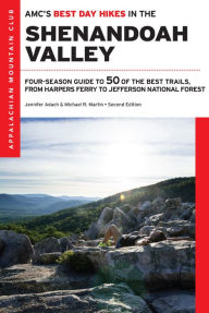 Title: Best Day Hikes in the Shenandoah Valley: Four Season Guide to 50 of the Best Trails, from Harpers Ferry to Jefferson Nat, Author: Jennifer Adach