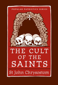 Title: The Cult of the Saints: St. John Chrysostom, Author: Wendy Mayer