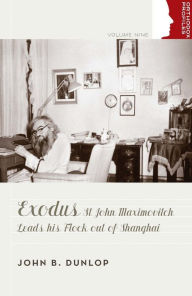 Title: Exodus: St John Maximovitch Leads His Flock out of Shanghai, Author: John B. Dunlop