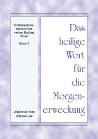 Title: Das heilige Wort fur die Morgenerweckung - Kristallisationsstudium des vierten Buches Mose, Band 3, Author: Witness Lee