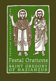 Title: Festal Orations: Saint Gregory of Nazianzus, Author: Nonna Verna Harrison