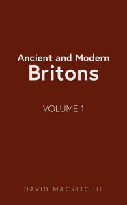 Title: Ancient and Modern Britons, Author: David MacRitchie