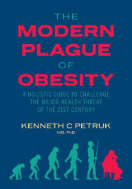 Title: The Modern Plague of Obesity, Author: Kenneth C Petruk