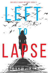 Left to Lapse (An Adele Sharp MysteryBook Seven)