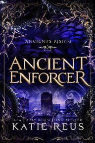 Title: Ancient Enforcer, Author: Katie Reus