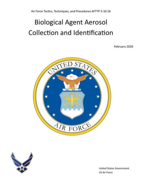 Air Force Tactics, Techniques, and Procedures AFTTP 3-10.26 Biological Agent Aerosol Collection and Identification 2020