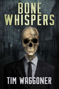 Title: Bone Whispers, Author: Tim Waggoner