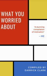 Title: What You Worried About, Author: Clark