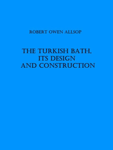The Turkish Bath, Its Design and Construction