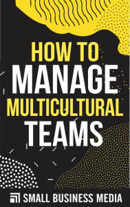 Title: How To Manage Multicultural Teams, Author: Small Business Media