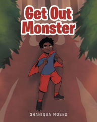 Title: Get Out Monster, Author: Shaniqua Moses