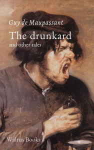 Title: The Drunkard and Other Tales, Author: Guy de Maupassant