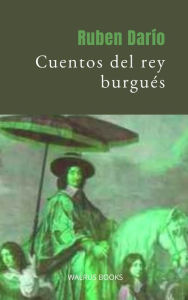 Title: Cuentos del rey burgues, Author: Ruben Dario
