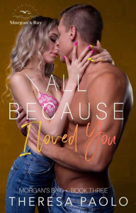 Title: All Because I Loved You, Author: Theresa Paolo