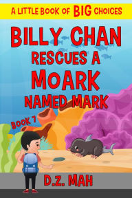 Title: Billy Chan Rescues a Moark Named Mark, Author: D. Z. Mah