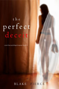 The Perfect Deceit (A Jessie Hunt Psychological Suspense ThrillerBook Fourteen)