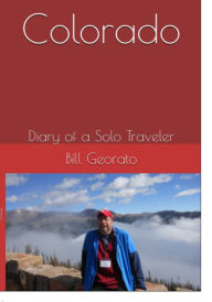 Title: Colorado: Diary of a Solo Traveler, Author: Bill Georato