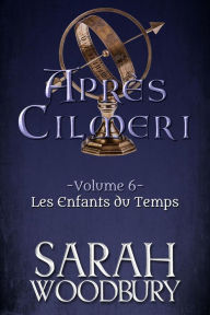 Title: Les Enfants du Temps (Après Cilmeri 6), Author: Sarah Woodbury