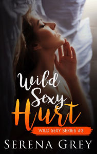 Title: Wild Sexy Hurt, Author: Serena Grey