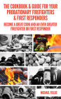 The Cookbook & Guide For Your Probationary Firefighters & First Responders