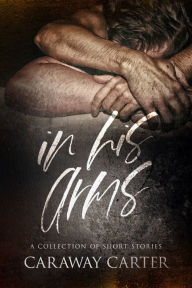 Title: In His Arms, Author: Caraway Carter
